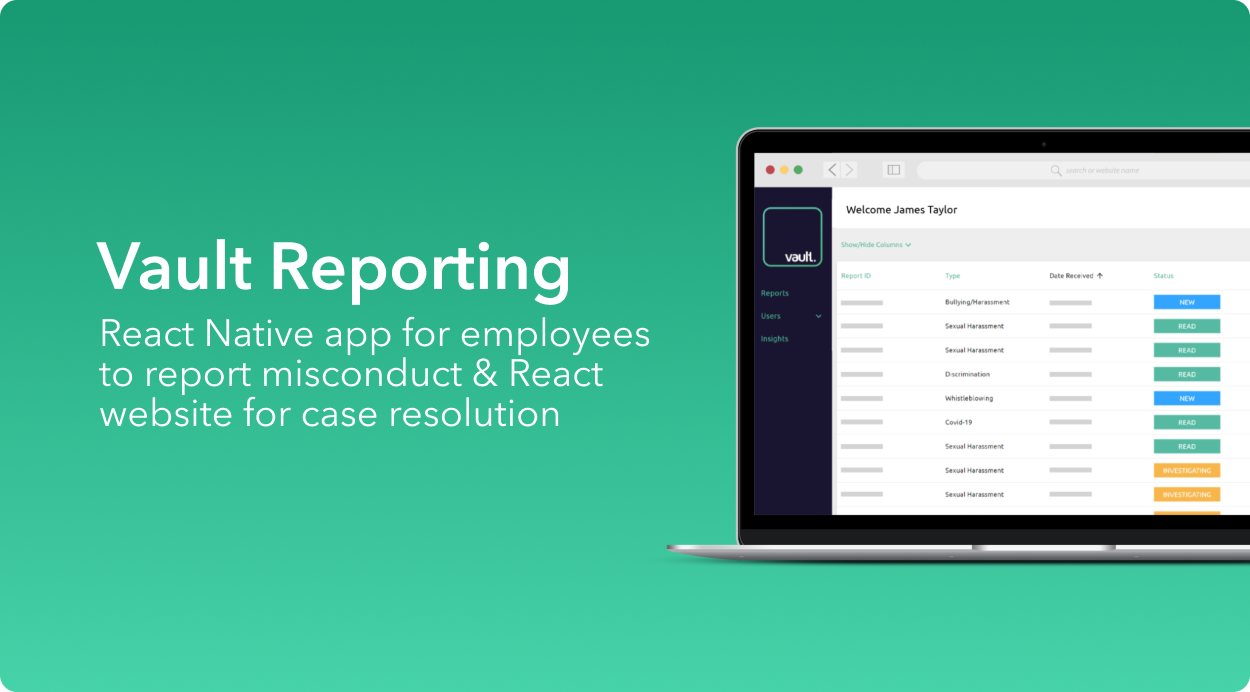 Vault Reporting, a React Native app for employees to report misconduct and a React website for case resolution.